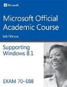 Microsoft Official Academic Course, Microsoft Official Academic Course, MOAC (Microsoft Official Academic Course, Patrick Regan - Supporting Windows 8.1, Exam 70-688: Lab Manual