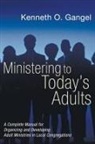Kenn Gangel, Kenneth O Gangel, Kenneth O. Gangel, Charles R. Swindoll, Roy B. Zuck - Ministering to Today's Adults