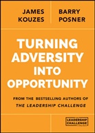 James Kouzes, James M Kouzes, James M. Kouzes, James M. (Emeritus Kouzes, James M. Posner Kouzes, Barry Z Posner... - Turning Adversity Into Opportunity