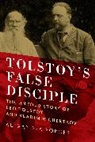 Alexandra Popoff - Tolstoy's False Disciple