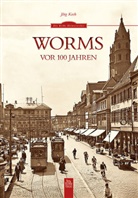 Jörg Koch - Worms vor 100 Jahren