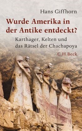 Hans Giffhorn - Wurde Amerika in der Antike entdeckt? - Karthager, Kelten und das Rätsel der Chachapoya