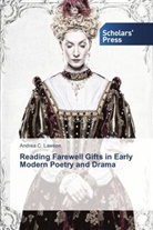 Andrea C Lawson, Andrea C. Lawson - Reading Farewell Gifts in Early Modern Poetry and Drama