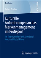 Rainer Fischer - Kulturelle Anforderungen an das Markenmanagement im Profisport