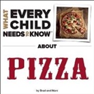 Marc Engelsgjerd, R. Bradley Snyder - What Every Child Needs to Know about Pizza