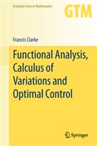 Francis Clarke - Functional Analysis, Calculus of Variations and Optimal Control