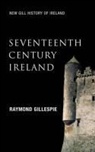 Raymond Gillespie - Seventeenth-Century Ireland