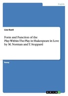 Lisa Kastl - Form and Function of the Play-Within-The-Play in Shakespeare in Love by M. Norman and T. Stoppard