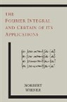 Norbert Wiener - The Fourier Integral and Certain of its Applications