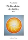 Peter Michel - Die Botschafter des Lichtes, in 2 Bdn. - Bd.1: Die Botschafter des Lichtes. Bd.1