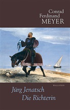 C F Meyer, Conrad F. Meyer, Conrad Ferdinan Meyer, Conrad Ferdinand Meyer, Alfred ZÃ¤ch, Alfre Zäch... - Sämtliche Werke, Leseausgabe - 4: Jürg Jenatsch, Die Richterin