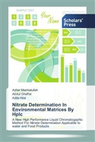 Abdu Ghaffar, Abdul Ghaffar, Adila Hilal, Azha Mashiatullah, Azhar Mashiatullah - Nitrate Determination In Environmental Matrices By Hplc