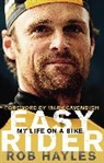 Rob Hayles, Rob (Author (Cyclist)) Hayles, Rob Hayles - Easy Rider: My Life on a Bike