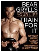 Bear Grylls - Your Life Train for it