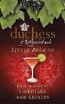 The Duchess of Northumberland, The Duche The Duchess of Northumberland - The Duchess of Northumberland's Little Book of Cocktails, Cordials and Elixirs