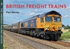 Paul Manley - British Freight Trains Moving the Goods