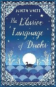 Judith White - Elusive Language of Ducks