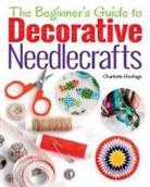 Charlotte Gerlinge, Charlotte Gerlings, GERLINGS CHARLOTTE - Beginner''s Guide to Decorative Needlecrafts