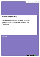 Andreas Kolbenschlag - Lamarckismus, Darwinismus und die synthetische Evolutionstheorie - ein Überblick