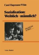 Carol Hagemann-White - Alltag und Biografie von Mädchen, 16 Bde. - Bd.1: Sozialisation, weiblich-männlich?
