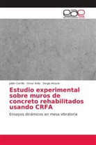 Sergio Alcocer, Oma Ávila, Omar Ávila, Juliá Carrillo, Julián Carrillo - Estudio experimental sobre muros de concreto rehabilitados usando CRFA