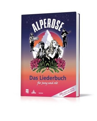 Maja Brunner, Victor Pelli, Pelli Viktor, Peter Reber, Mathis Speiser, … - Alpenrose - Das Liederbuch für Jung und Alt Mit 200 Musiknoten und Liedertexten