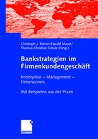 Börne, Christoph Börner, Christoph J. Börner, Thomas Christian Schulz, MASE, Haral Maser... - Bankstrategien im Firmenkundengeschäft
