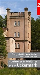 Daisy Gräfin von Arnim, Nils Aschenbeck - Gutshäuser & Schlösser in der Uckermark. Bd.2