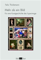Felix Thürlemann, Gottfried Boehm, Gabriel Brandstetter, Gabriele Brandstetter, Bernd Stiegler - Mehr als ein Bild