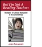 Amy Benjamin, Amy (National Literacy Consultant Benjamin - But I''m Not a Reading Teacher