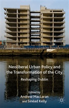 Andrew Kelly Maclaran, A. MacLaren, Kenneth A Loparo, Kelly, S Kelly, S. Kelly... - Neoliberal Urban Policy and the Transformation of the City