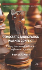 Patrick A Mello, Patrick A. Mello, A. Mello Patrick, Kenneth A Loparo, Kenneth A. Loparo, P. Mello... - Democratic Participation in Armed Conflict