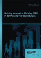 Matthias Albrecht - Building Information Modeling (BIM) in der Planung von Bauleistungen
