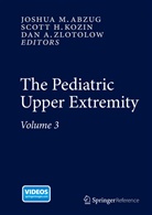 Dan A Zlotolow, Joshua M. Abzug, Scot H Kozin, Scott H Kozin, Scott Kozin, Scott H. Kozin... - The Pediatric Upper Extremity, 3 Vols.