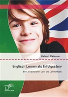 Helmut Reisener - Englisch Lernen als Erfolgsstory: Eine kinderleichte Lern- und Lehrmethodik