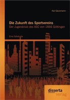 Kai Gausmann - Die Zukunft des Sportvereins: Der Jugendclub des ASC von 1846 Göttingen