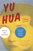 Yu Hua, Hua Yu, Yu Hua - Boy in the Twilight: Stories of the Hidden China