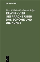 Karl Wilhelm Ferdinand Solger - Erwin - Vier Gespräche über das Schöne und die Kunst