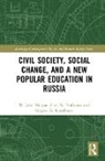Grigori Kliucharev, Grigori (Russian Academy of Sciences Kliucharev, Grigori A. Kliucharev, Grigori A. (Russian Academy of Sciences Kliucharev, John Morgan, John (University of Nottingham Morgan... - Civil Society, Social Change, and a New Popular Education in Russia
