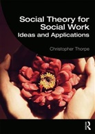 Christopher Thorpe, Christopher (Univesity of Exeter Thorpe, Robert R. (National Geospatial-Intelligence Tomes, Robert R. (National Geospatial-Intelligence Agency Tomes, Tomes Robert R. - Social Theory for Social Work