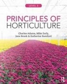 Charles Adams, Charles (Assistant Director Adams, Charles (Lecturer At the University of Hert Adams, Charles (lecturer at the University of Hertfordshire Adams, Charles Early Adams, Katherine Bamford... - Principles of Horticulture: Level 3