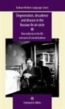 Frederick H. White, Frederick White, Frederick H. White - Degeneration, Decadence and Disease in the Russian Fin De Siecle