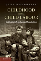 Jane Humphries, Jane (University of Oxford) Humphries - Childhood and Child Labour in the British Industrial Revolution