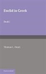 Sir Thomas Heath, Sir Thomas L. Heath, Thomas L. Heath, Thomas L. Heath, Heath Thomas L. - Euclid in Greek: Volume 1