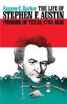 Eugene C Barker, Eugene C. Barker, Eugene Campbell Barker - The Life of Stephen F. Austin, Founder O