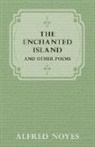 Alfred Noyes - The Enchanted Island, and Other Poems