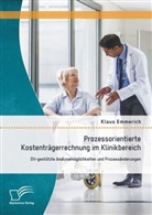 Klaus Emmerich - Prozessorientierte Kostenträgerrechnung im Klinikbereich: DV-gestützte Analysemöglichkeiten und Prozessänderungen
