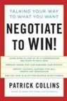 COLLINS, Patrick Collins - Negotiate to Win !: Talking Your Way to What You Want