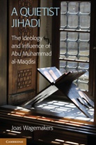 Dr Joas (Radboud Universiteit Nijmegen Wagemakers, Dr Joas (Radboud Universiteit Nijmegen) Wagemakers, Joas Wagemakers, Joas (Radboud Universiteit Nijmegen) Wagemakers, Wagemakers Joas - Quietist Jihadi