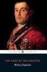 Duke Of Wellington, The Duke of Wellington, Charles Esdaile, Arthur Wellesley, Arthur Wellesley Wellington, The Duke of Wellington - Military Dispatches